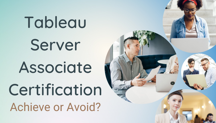 Considering Scoring Good in a Tableau Server Associate Certification? Read On!