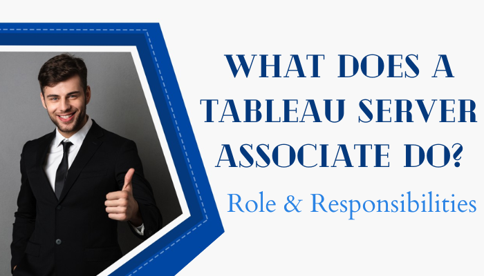 Tableau Server Certified Associate: Main Duties & Responsibilities